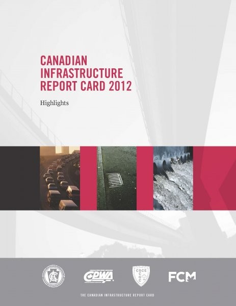 Highlights of the Canadian Infrastructure Report Card 2012 Highlights of the Canadian Infrastructure Report Card 2012
